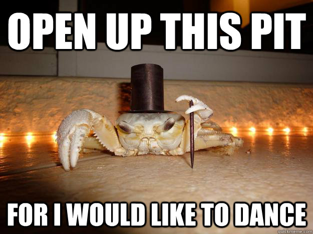 OPEN UP THIS PIT for i would like to dance  Fancy Crab