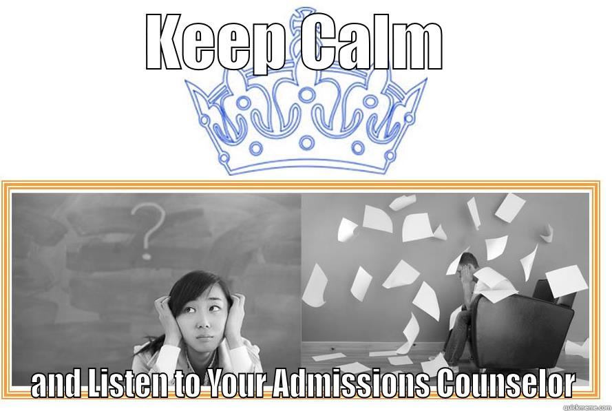 College Stress - KEEP CALM  AND LISTEN TO YOUR ADMISSIONS COUNSELOR Misc