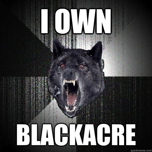 i own blackacre  Insanity Wolf