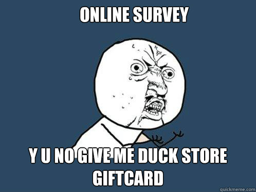 online survey y u no give me duck store giftcard  Y U No