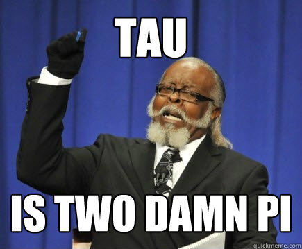 Tau is two damn Pi  Too Damn High