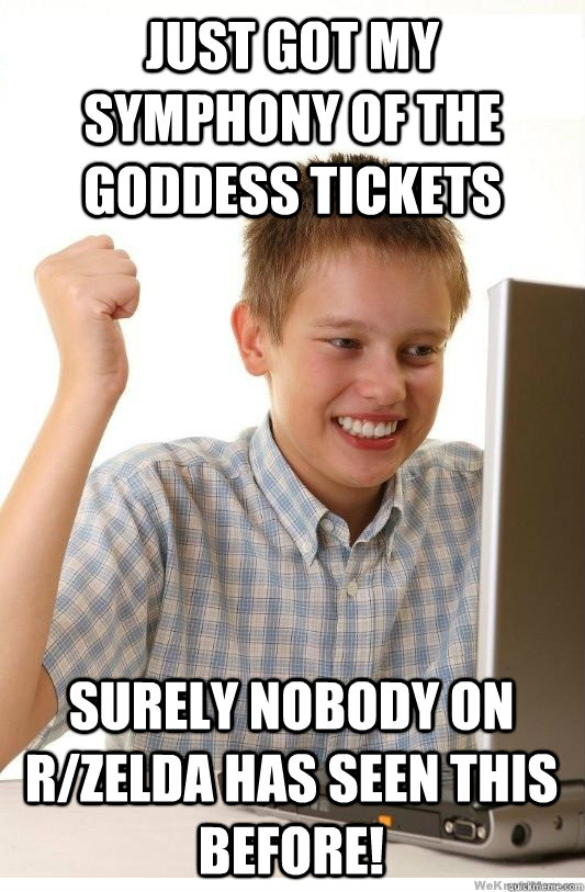 Just got my symphony of the goddess tickets surely nobody on r/zelda has seen this before!  First Day On Internet Kid