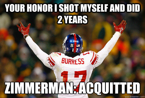 YOUR HONOR I SHOT MYSELF AND DID 2 years Zimmerman: Acquitted   Plaxico Burress