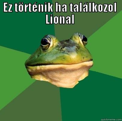 EZ TÖRTÉNIK HA TALÁLKOZOL LIONAL  Foul Bachelor Frog