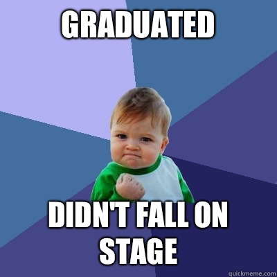 Graduated Didn't fall on stage  Success Kid