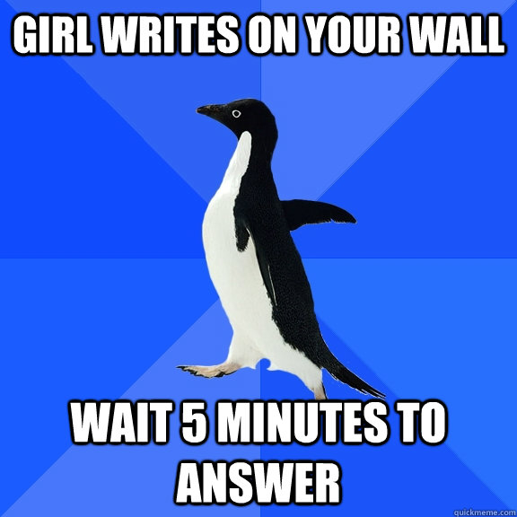 Girl writes on your wall Wait 5 minutes to answer  Socially Awkward Penguin