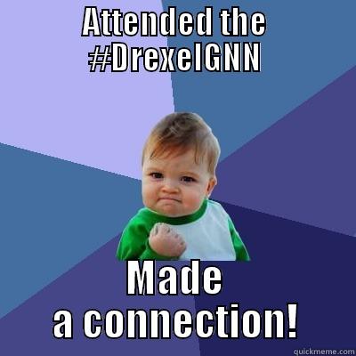 ATTENDED THE #DREXELGNN MADE A CONNECTION! Success Kid