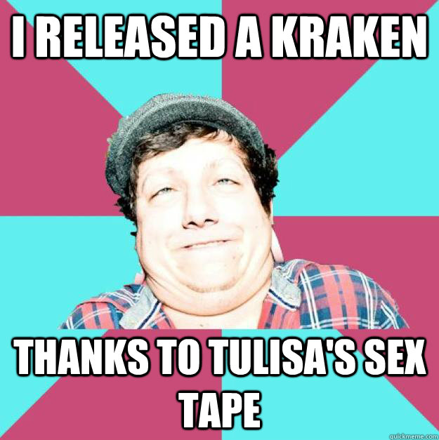 i released a kraken thanks to tulisa's sex tape - i released a kraken thanks to tulisa's sex tape  rtk meme