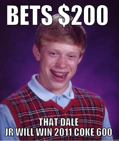 BETS $200 THAT DALE JR WILL WIN 2011 COKE 600 Bad Luck Brian