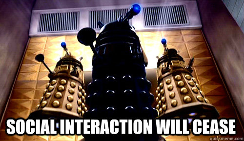 Top caption Social Interaction Will Cease - Top caption Social Interaction Will Cease  Daleks Social Interaction will cease!