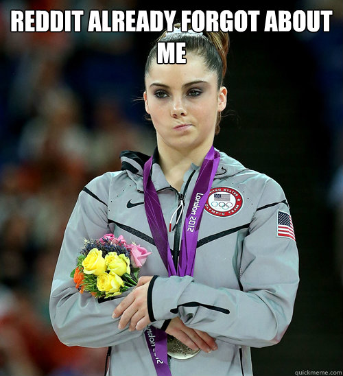 Reddit already forgot about me   McKayla Not Impressed