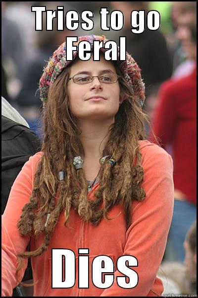 hippie chix - TRIES TO GO FERAL DIES College Liberal