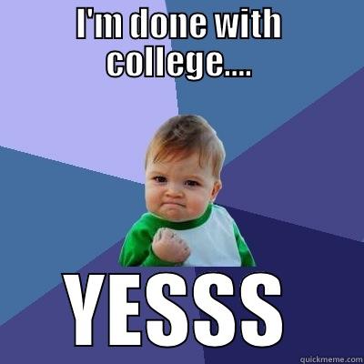 I'M DONE WITH COLLEGE…. YESSS Success Kid