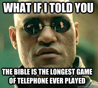 what if i told you The Bible is the longest game of telephone ever played  Matrix Morpheus