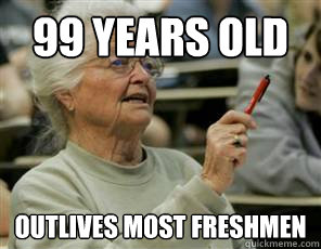 99 years old outlives most freshmen  