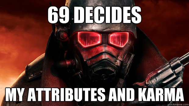 69 decides my attributes and karma  Fallout new vegas