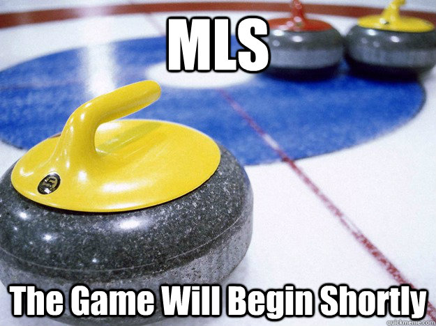 MLS The Game Will Begin Shortly  curling