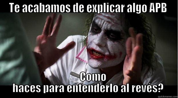 TE ACABAMOS DE EXPLICAR ALGO APB      COMO HACES PARA ENTENDERLO AL REVÉS? Joker Mind Loss