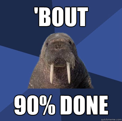 'Bout 90% done  Web Developer Walrus