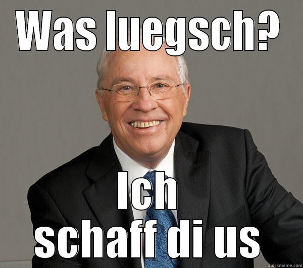 WAS LUEGSCH? ICH SCHAFF DI US Misc