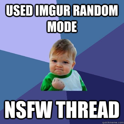 used imgur random mode nsfw thread  Success Kid