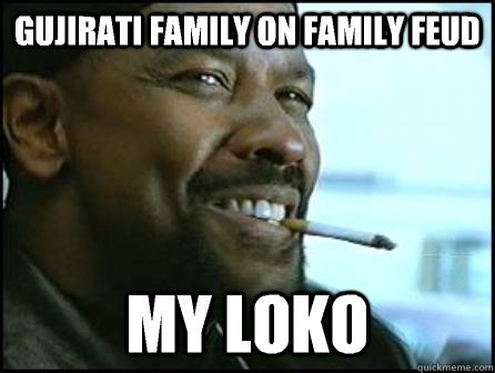 Gujirati family on family feud My Loko  Mah Nigga Denzel