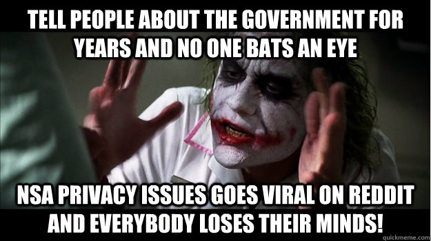 tell people about the government for years and no one bats an eye NSA privacy issues goes viral on reddit  and EVERYBODY LOSES THeir minds!  Joker Mind Loss