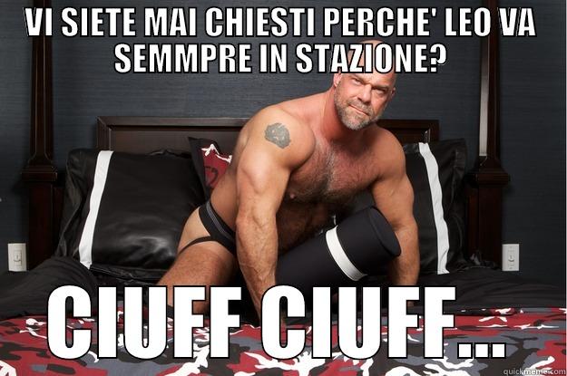 VI SIETE MAI CHIESTI PERCHE' LEO VA SEMMPRE IN STAZIONE? CIUFF CIUFF... Gorilla Man