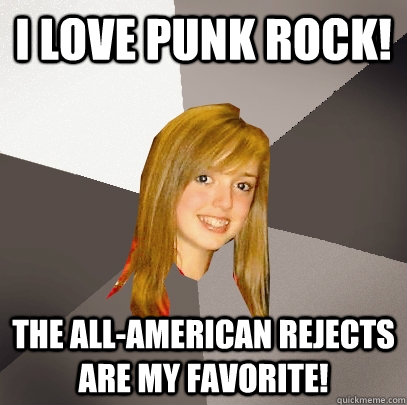 I love punk rock! The All-American Rejects are my favorite!  Musically Oblivious 8th Grader