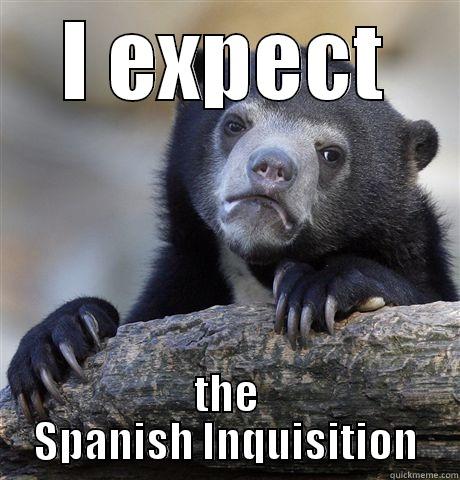 Our chief weapon is surprise... - I EXPECT THE SPANISH INQUISITION Confession Bear