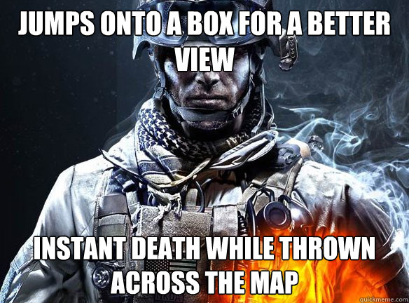 JUMPS ONTO A BOX FOR A BETTER VIEW INSTANT DEATH WHILE THROWN ACROSS THE MAP  Battlefield 3