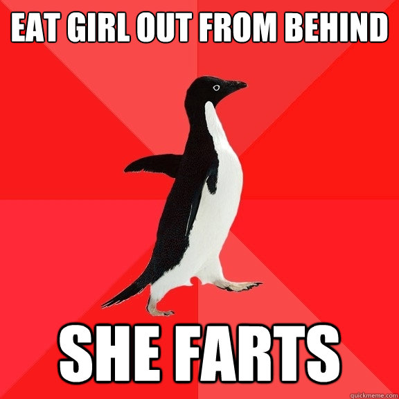 Eat girl out from behind She farts  Socially Awesome Penguin