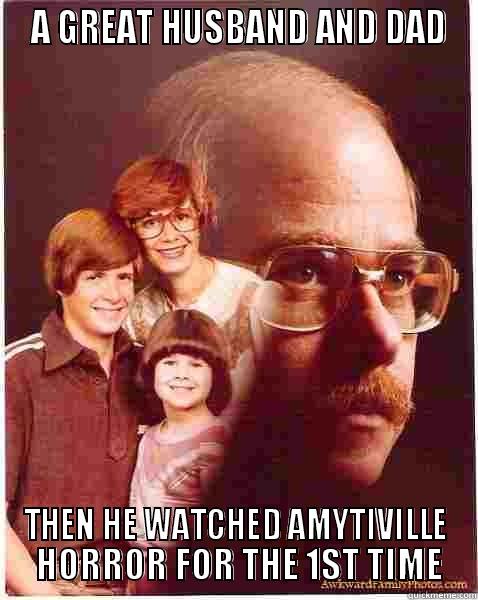  A GREAT HUSBAND AND DAD THEN HE WATCHED AMYTIVILLE  HORROR FOR THE 1ST TIME Vengeance Dad