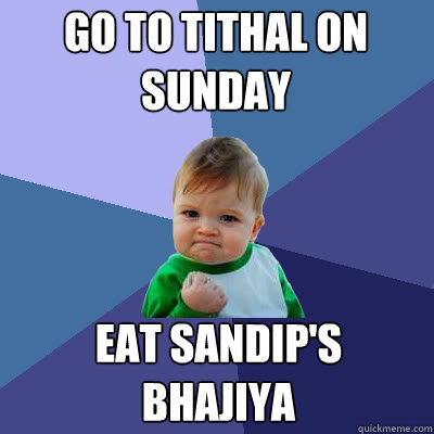 GO TO TITHAL ON SUNDAY EAT SANDIP'S BHAJIYA  Success Baby