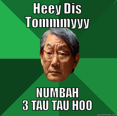 DIS TOMMMYYY - HEEY DIS TOMMMYYY NUMBAH 3 TAU TAU HOO High Expectations Asian Father