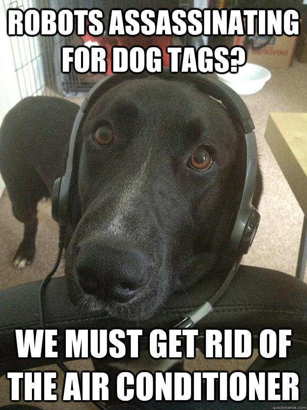 Robots assassinating for dog tags? We must get rid of the air conditioner  Gamer Dog