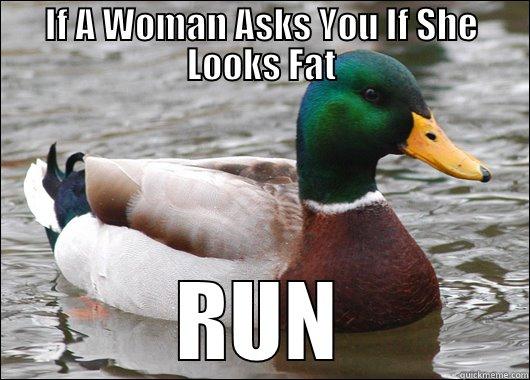 IF A WOMAN ASKS YOU IF SHE LOOKS FAT RUN Actual Advice Mallard