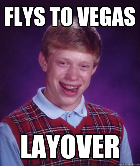 Flys to Vegas Layover  Bad Luck Brian