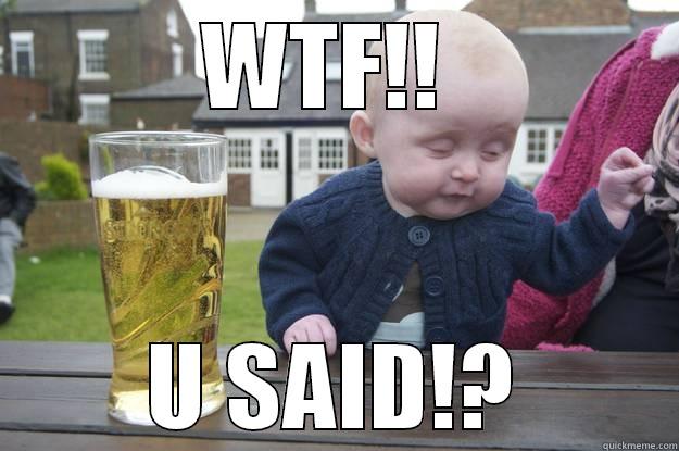 WTF!!  U SAID!? drunk baby