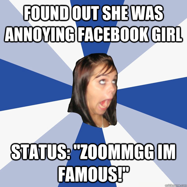 Found out she was annoying facebook girl Status: 