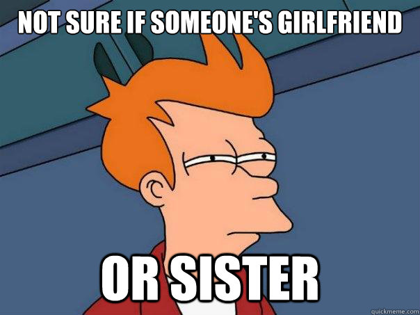 Not sure if someone's girlfriend or sister  Futurama Fry