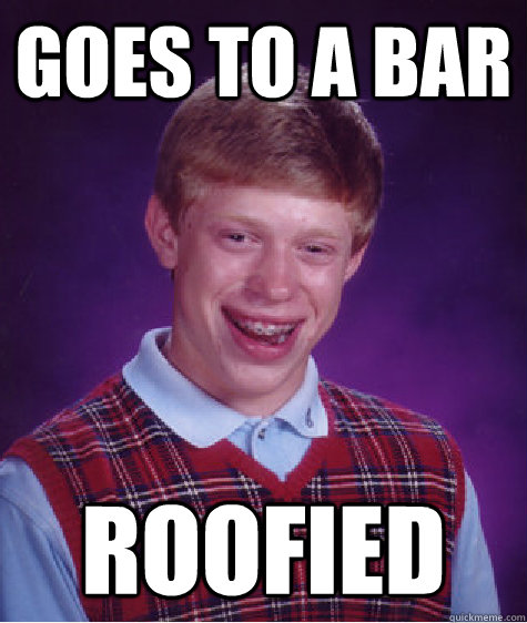 Goes to a bar Roofied  Bad Luck Brian