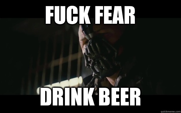 FUCK FEAR DRINK BEER  Badass Bane