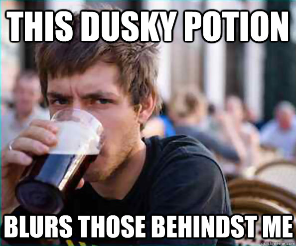 this dusky potion blurs those behindst me  Lazy College Senior