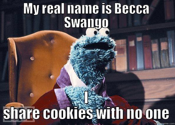 MY REAL NAME IS BECCA SWANGO I SHARE COOKIES WITH NO ONE Cookie Monster