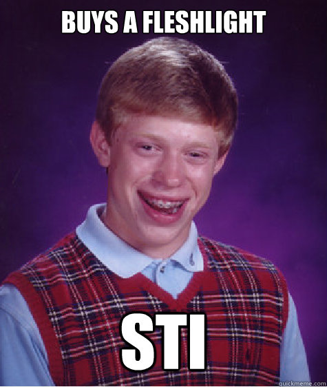 Buys a Fleshlight STI - Buys a Fleshlight STI  Bad Luck Brian