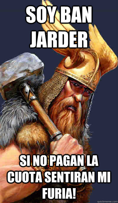 sOY ban jarder Si no pagan la Cuota sentiran mi Furia! - sOY ban jarder Si no pagan la Cuota sentiran mi Furia!  Thor