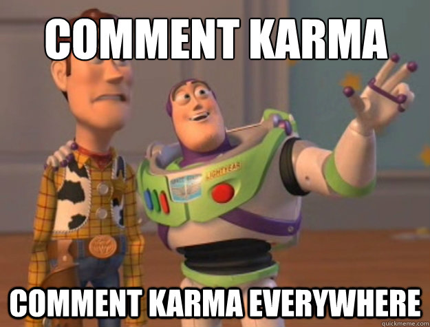 Comment Karma comment karma everywhere Hello quickmeme transcriber. - Comment Karma comment karma everywhere Hello quickmeme transcriber.  Buzz Lightyear