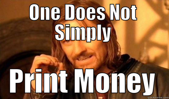 ONE DOES NOT SIMPLY PRINT MONEY Boromir