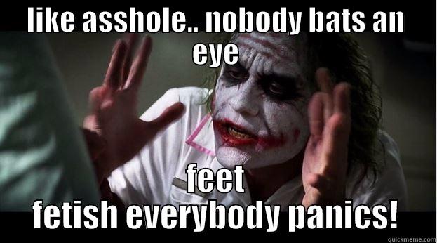 LIKE ASSHOLE.. NOBODY BATS AN EYE FEET FETISH EVERYBODY PANICS! Joker Mind Loss